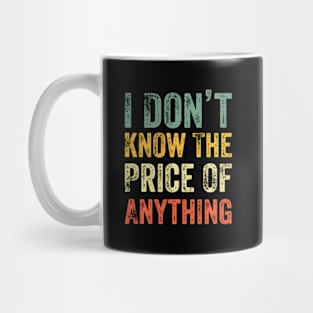 Humor I Don'T Know The Price Of Anything ny Quote Mug